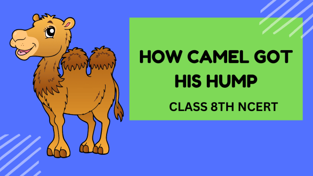 How The Camel Got His Hump Class 8th CBSE NCERT