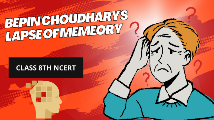 Bepin Choudhary’s Lapse Of Memory Class 8th NCERT