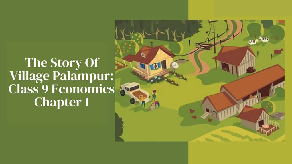 The Story Of Village Palampur: Class 9 Economics Chapter 1