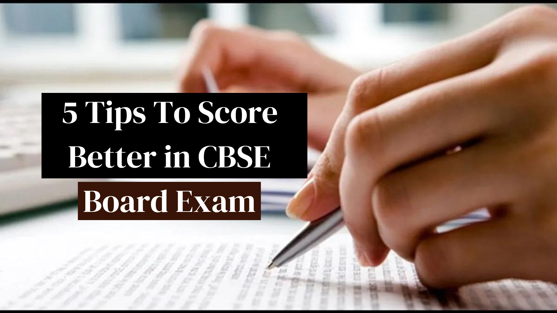 5 Tips To Score Better in CBSE Board Exam