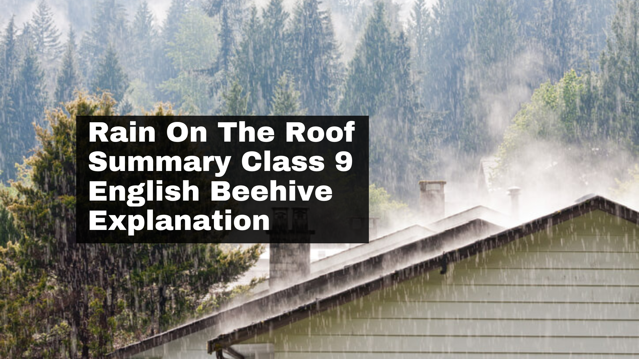 Rain On The Roof Summary Class 9 English Beehive Explanation